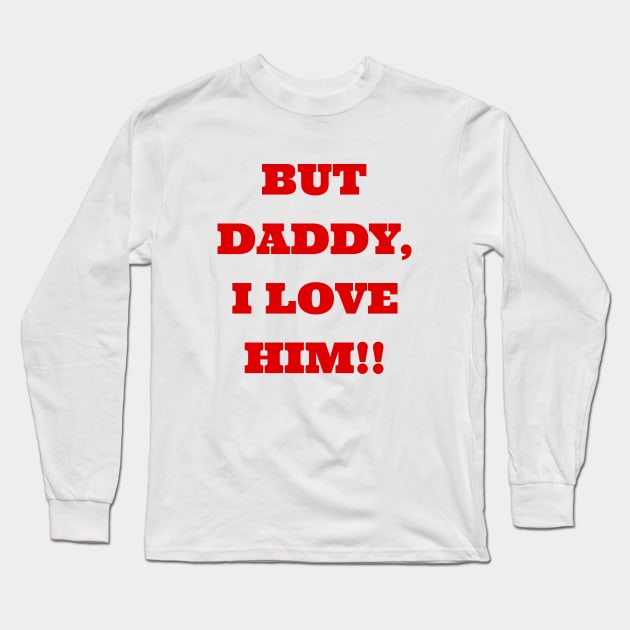 But Daddy I Love Him Long Sleeve T-Shirt by Polynesian Vibes